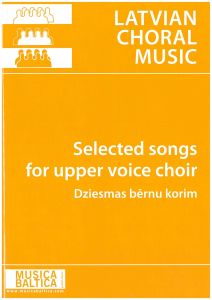 LATVIAN CHORAL MUSIC Dziesmas bērnu korim