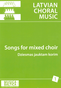 LATVIAN CHORAL MUSIC I Dziesmas jauktajiem koriem I